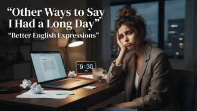 Other Ways to Say I Had a Long Day